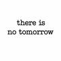 There Is No Tomorrow (TINT) [Explicit]