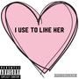 I Use To Like Her (Explicit)