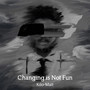 Changing Is Not Fun (Explicit)