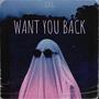 WANT YOU BACK