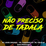 Não Preciso de Tadala (Explicit)