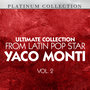 Ultimate Collection From Latin Pop Star Yaco Monti, Vol. 2