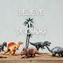 believe in dinosaurs