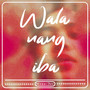 Wala Nang Iba