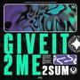 Give It 2 Me