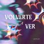 VOLVERTE A VER (feat. Lucas)