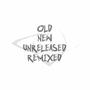 Old New Unreleased Remixed