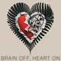 Brain Off, Heart On