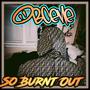 So Burnt Out (Explicit)