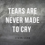 Tears Are Never Made to Cry