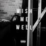 Wish Me Well (Explicit)