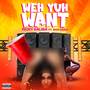 Weh Yuh Want (Explicit)
