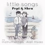 Little Songs: Pepi & Shen (The Instrumentals)