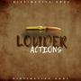 Louder Actions