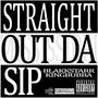 Straight Out Da Sip (Explicit)