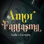 Amor Fantasma (feat. Levtraru & Frnboy Ds) [Explicit]