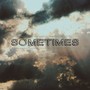 Sometimes