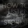 How To Listen To Storms