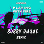 Playing With Fire (Bobby Duque Remix)