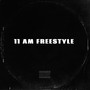 11 Am Freestyle (Explicit)