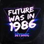 Future Was in 1986 (Explicit)