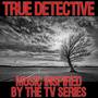 Music Inspired by the TV Series: True Detective