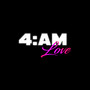 4AM LOVE (Explicit)