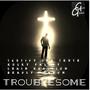 Troublesome (feat. Rocky Valley, Chain Reaction & Bradly Henson)