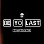 BE YO LAST