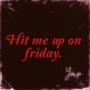 Hit me up on friday.: Reloaded