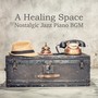 A Healing Space - Nostalgic Jazz Piano BGM