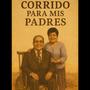 Corrido Para mis Padres