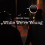 While We’re Young