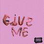 Give ME (Explicit)