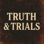 Truth & Trials