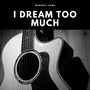 I Dream Too Much (Explicit)