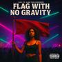 Flag With No Gravity (feat. East The Unsigned) [Explicit]
