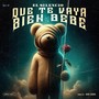 Que Te Vaya Bien Bebe (Explicit)