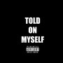 Told on Myself (Explicit)