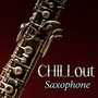 Chillout Saxophone: The Very Best Summer Collection with Relaxing Shades of Lounge Music and Sexy Smooth Sax