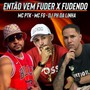 ENTÃO VEM FUDER X FUDENDO (Explicit)