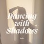 Dancing With Shadows