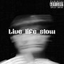 Live Live Slow (Explicit)