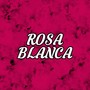 Rosa Blanca