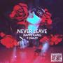 Never Leave (Explicit)