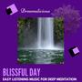 Blissful Day - Easy Listening Music For Deep Meditation