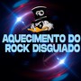 AQUECIMENTO DO ROCK DISGUIADO (Explicit)