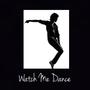 Watch Me Dance (Explicit)