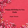 Happy Birthday To You Dada
