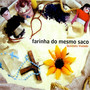 Farinha Do Mesmo Saco